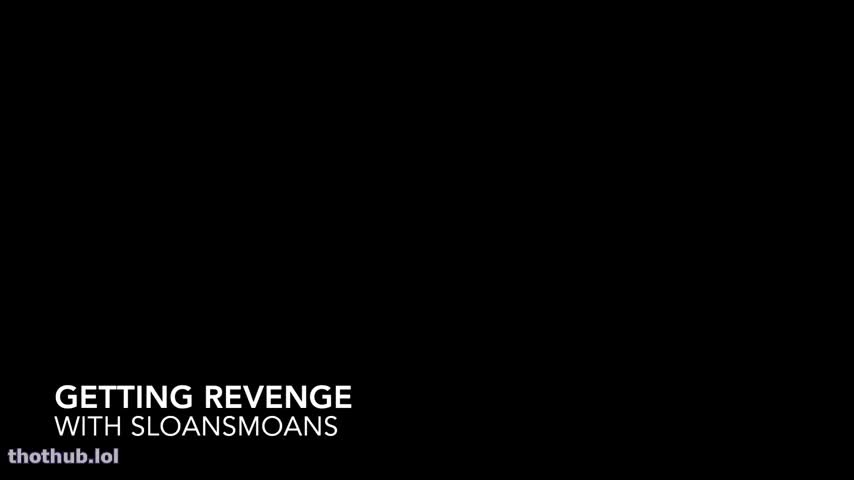 getting revenge sloansmoans
